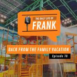 Episode 78 - Back from the Family Vacation