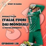 EPISODIO 138 - speciale CALCIO: incubo ITALIA, ancora fuori dai Mondiali