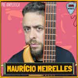 MAURÍCIO MEIRELLES - PRÉ-AMPLIFICA #065