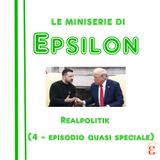 Le miniserie di Epsilon - Realpolitik (4 - episodio quasi speciale)