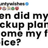 When did my _backup plan_ become my first choice