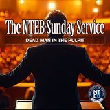 NTEB SUNDAY SERVICE: Dead Man In The Pulpit