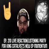 Ep. 210 LIVE Reaction/Listening Party for King Catalyst's brand new EP Momentum!