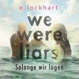 [German] - We were liars. Solange wir lügen (Lügner-Reihe, Band 1) by E. Lockhart