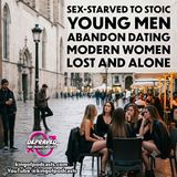 From Sex-Starved to Stoic: Young Men Abandon Dating. Modern Women Lost and Alone