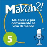 Ep. 5 - Ma allora è più conveniente se vivo meno?