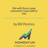 Die with Zero: come convertire i tuoi soldi in vita (Bill Perkins)
