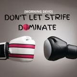 Don't Let Strife Dominate [Morning Devo]