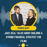 Jake Seal Talks About Building a Strong Financial Strategy for Films