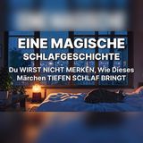 Wenn der Schlaf fehlt… dieses Märchen hilft | wunderschöne Märchen zum Träumen…