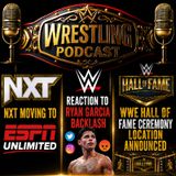 NXT Moving to ESPN Unlimited - Reaction to Ryan Garcia Backlash - WWE Hall of Fame Location Announced