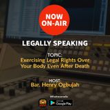 Legally Speaking (S2e1): Exercising Your Legal Rights Even After Death