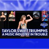 Taylor Swift Triumphs A Music Industry In Trouble (ep.290)