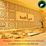 Mangiare a Milano: la Pasticceria Mourad