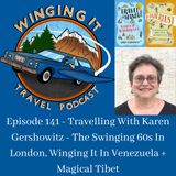 Episode 141 - Travelling With Karen Gershowitz - The Swinging 60s In London, Winging It In Venezuela + Magical Tibet