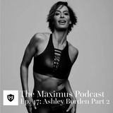 The Maximus Podcast Ep. 47 - Ashley Borden Pt. 2