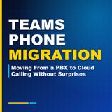 Teams Phone Migration: Moving From a PBX to Cloud Calling Without Surprises