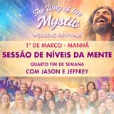 O Caminho do Místico - Celebração Online de Fim de Semana 4 - Níveis da Mente com Jason e Jeffrey