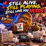 Still Alive, Still Playing, Still Love You Nerds!