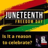 Ep 25 Juneteenth, Is it a reason to celebrate