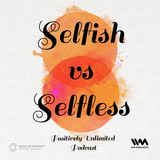Selfish vs Selfless