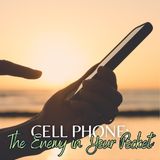 Cell Phone: The Enemy in Your Pocket