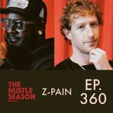 The Hustle Season: Ep. 360 Z-Pain