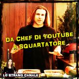 DA CHEF DI YOUTUBE A SQUARTATORE - Daniel Sancho (Lo Strano Canale Podcast)