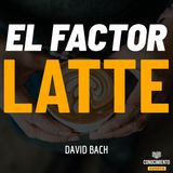 167 - El Factor Latte (Porque NO necesitas ser Rico para Vivir Como Rico)