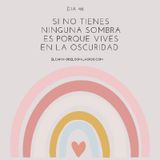Día 46: Si no tienes ninguna sombra es porque vives en la oscuridad
