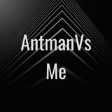 AntmanVs Me The Back Story