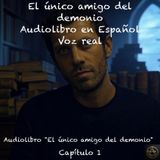 El único amigo del demonio – Capítulo 1 - Audiolibro en Español - Voz real