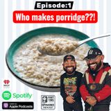 Who makes Porridge?!