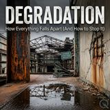 Degradation - Uncover the forces of decline with Felix Mercer