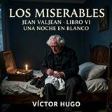 Los miserables de Victor Hugo 📖 | Parte 5: Jean Valjean — Libro 6: Una noche en blanco | Audiolibro en español | Grandes Clásicos