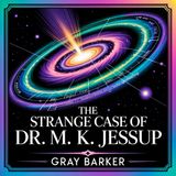 The Strange Case of Dr. M. K. Jessup: Mysteries of the Cosmos | Chapter 13: Addendum