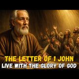 The Powerful Message of 1 John – How to Live the Glory of God