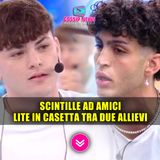 Scintille ad Amici: Lite In Casetta Tra Due Allievi! 