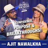 Confidence, Purpose & Breakthroughs  -  Ajit Nawalkha