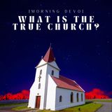 What is the True Church? [Morning Devo]