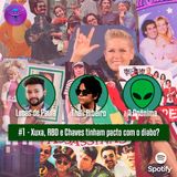 01 - Xuxa, RBD e Chaves tinham pacto com o diabo?