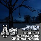 Christmas Ghost Story: I Woke to a Strange Sound Christmas Morning
