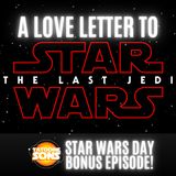 A Love Letter to The Last Jedi (Star Wars Day Bonus Episode 2022)