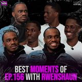 BEST MOMENTS of Ep. 156 with Rwenshaun