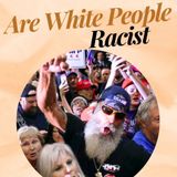 Are White People Racist