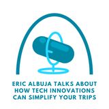 Eric Albuja Talks About How Tech Innovations Can Simplify Your Trips