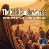 NTEB SUNDAY SERVICE: The Doctrinal Dynamite In The Beatitudes