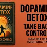 Dopamine Detox: How to Reset Your Brain and Focus Fast