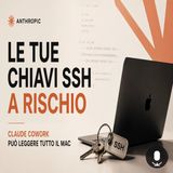Le tue chiavi SSH a rischio, Claude Cowork può leggere tutto il Mac