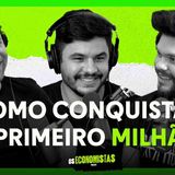 COMO CHEGAR NO PRIMEIRO MILHÃO _ Os Economistas 05(MP3_160K)